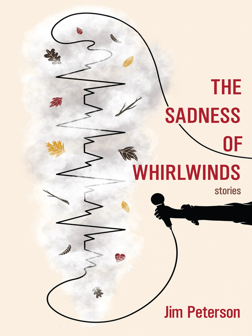 Title details for The Sadness of Whirlwinds by Jim Peterson - Available